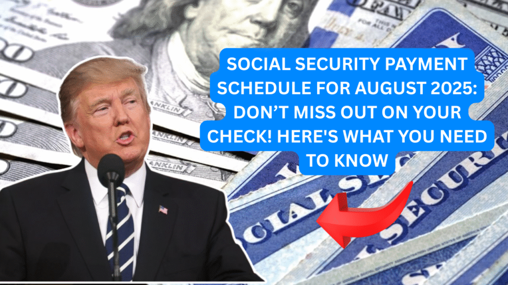 Social Security Payment Schedule for August 2025: Don’t Miss Out on Your Check! Here’s What You Need to Know