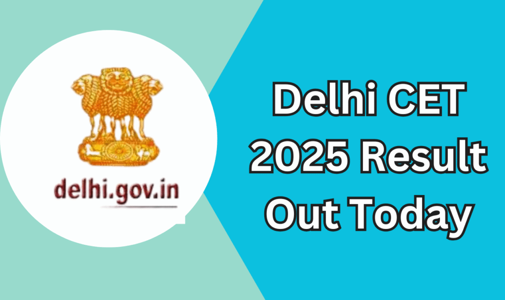 Delhi CET 2025 Result Out Today-अपनी रैंक चेक करें और काउंसलिंग के लिए तैयार हो जाएं!