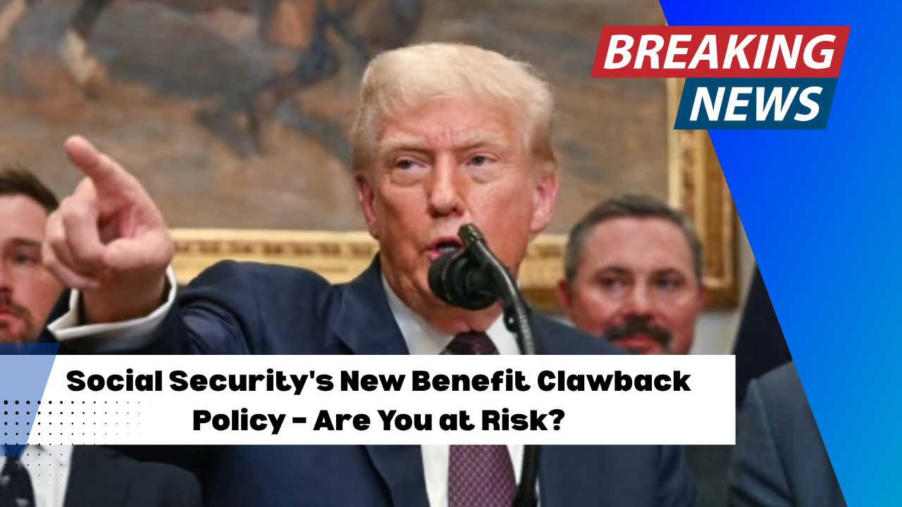 Social Security's New Benefit Clawback Policy – Are You at Risk