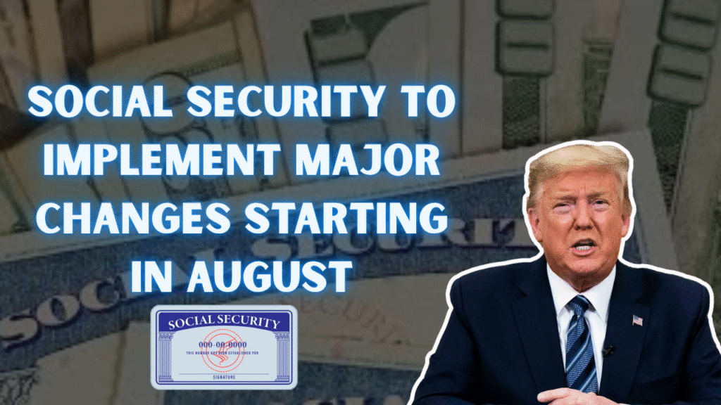 Social Security to Implement Major Changes Starting in August