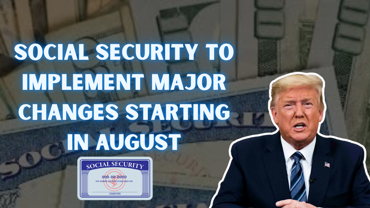 Social Security to Implement Major Changes Starting in August