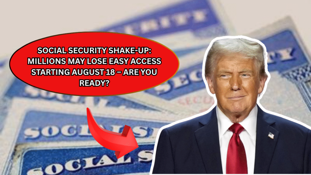 Social Security Shake-Up: Millions May Lose Easy Access Starting August 18 – Are You Ready?