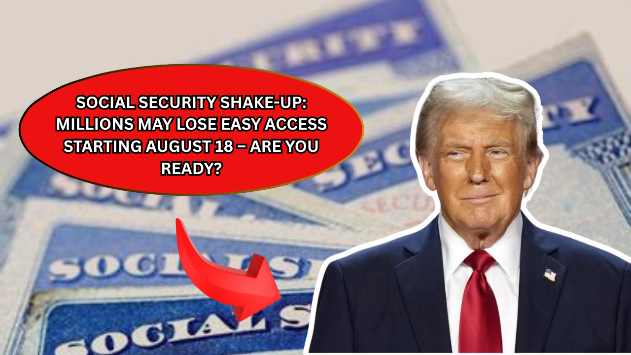 Social Security Shake-Up: Millions May Lose Easy Access Starting August 18 – Are You Ready?