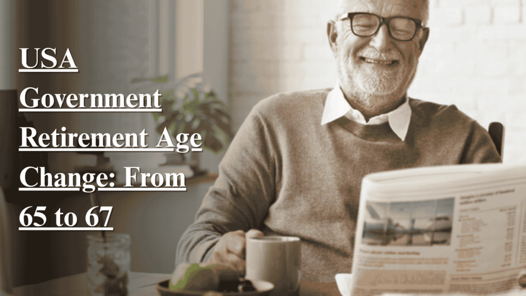 USa Retirement Age Officially Moves to 67 Check related details