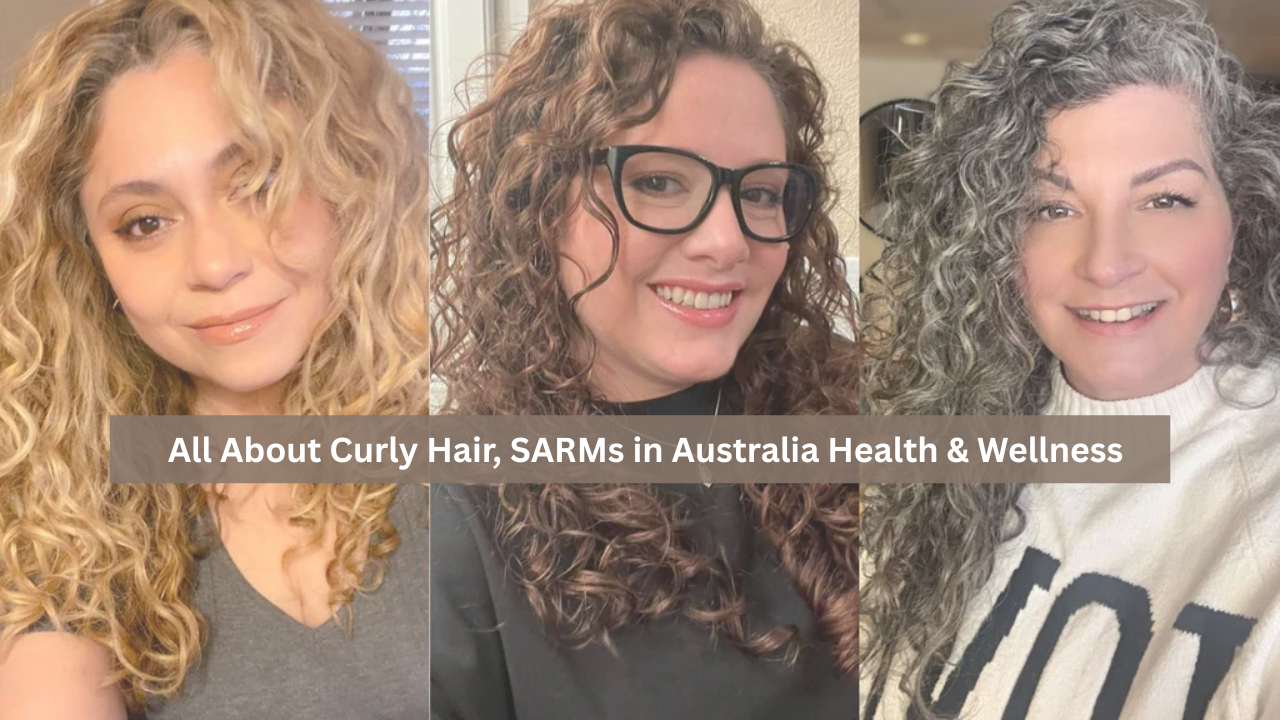 All About Curly Hair, SARMs in Australia, and the Risks of Ostarine