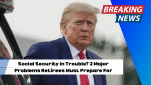 Social Security in Trouble? 2 Major Problems Retirees Must Prepare For