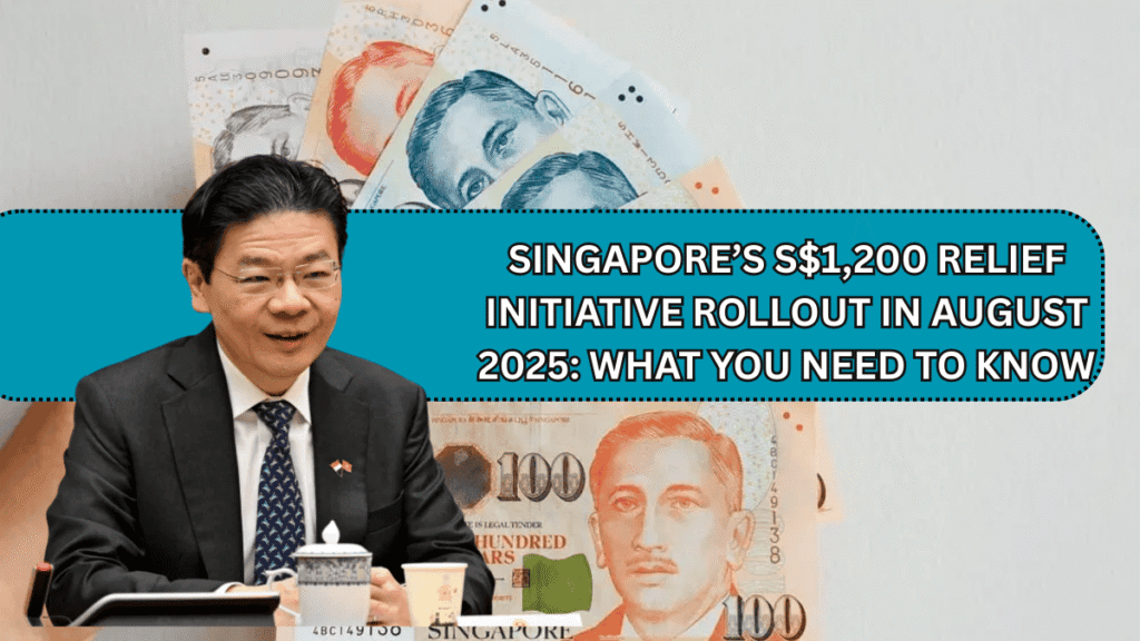 Singapore’s S$1,200 Relief Initiative Rollout in August 2025: What You Need to Know