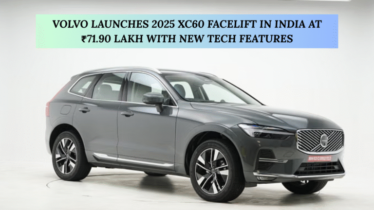 Volvo Launches 2025 XC60 Facelift in India at ₹71.90 Lakh with New Tech Features