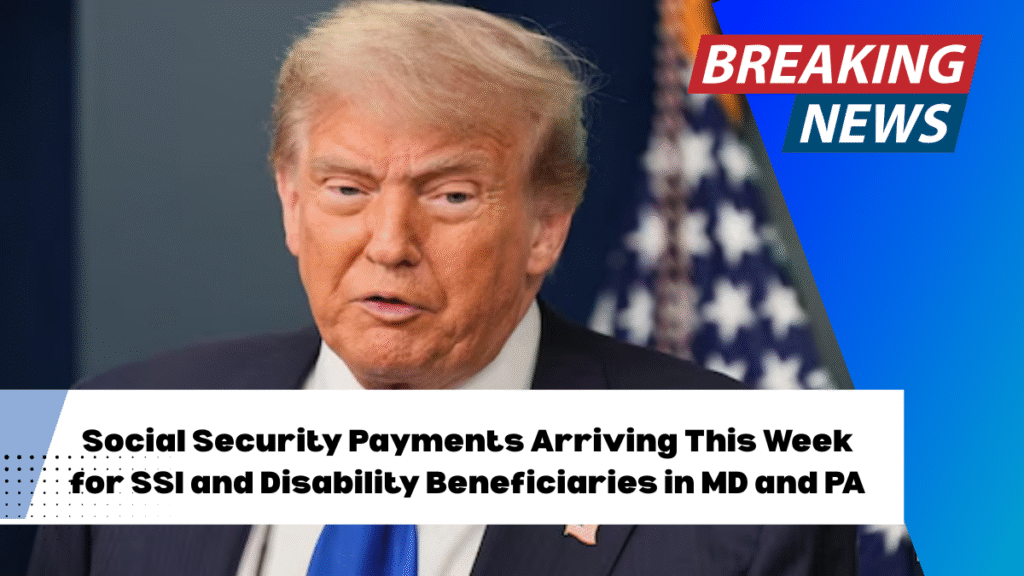 Social Security Payments Arriving This Week for SSI and Disability Beneficiaries in MD and PA