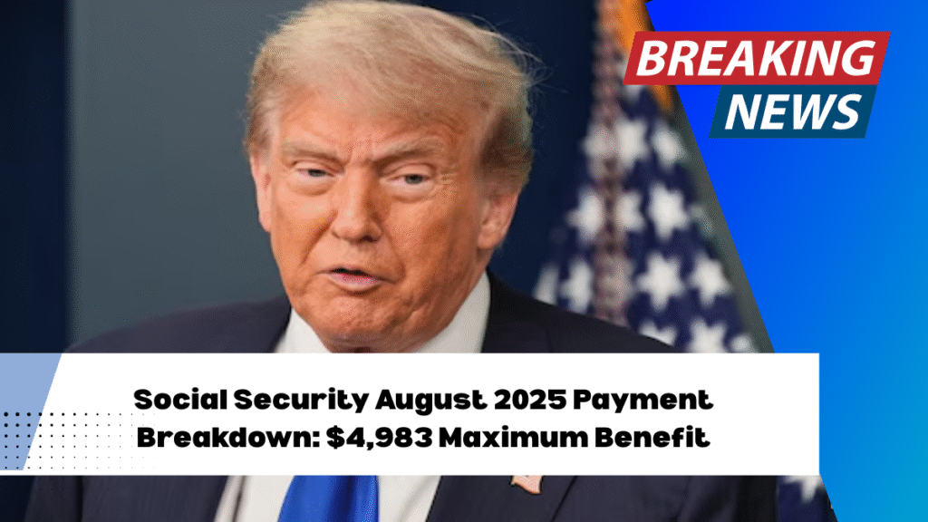Social Security August 2025 Payment Breakdown: $4,983 Maximum Benefit