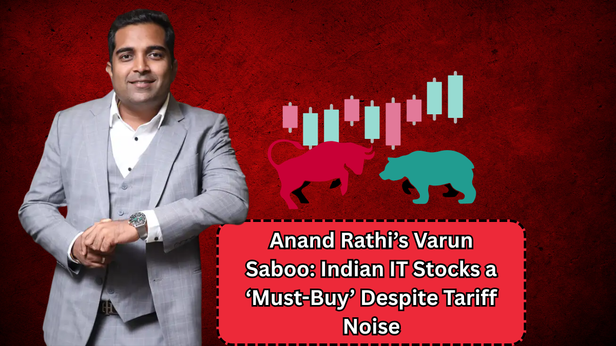 Anand Rathi’s Varun Saboo: Indian IT Stocks a ‘Must-Buy’ Despite Tariff Noise