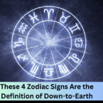 These 4 Zodiac Signs Are the Definition of Down-to-Earth