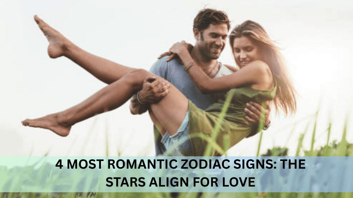 4 Most Romantic Zodiac Signs: The Stars Align for Love