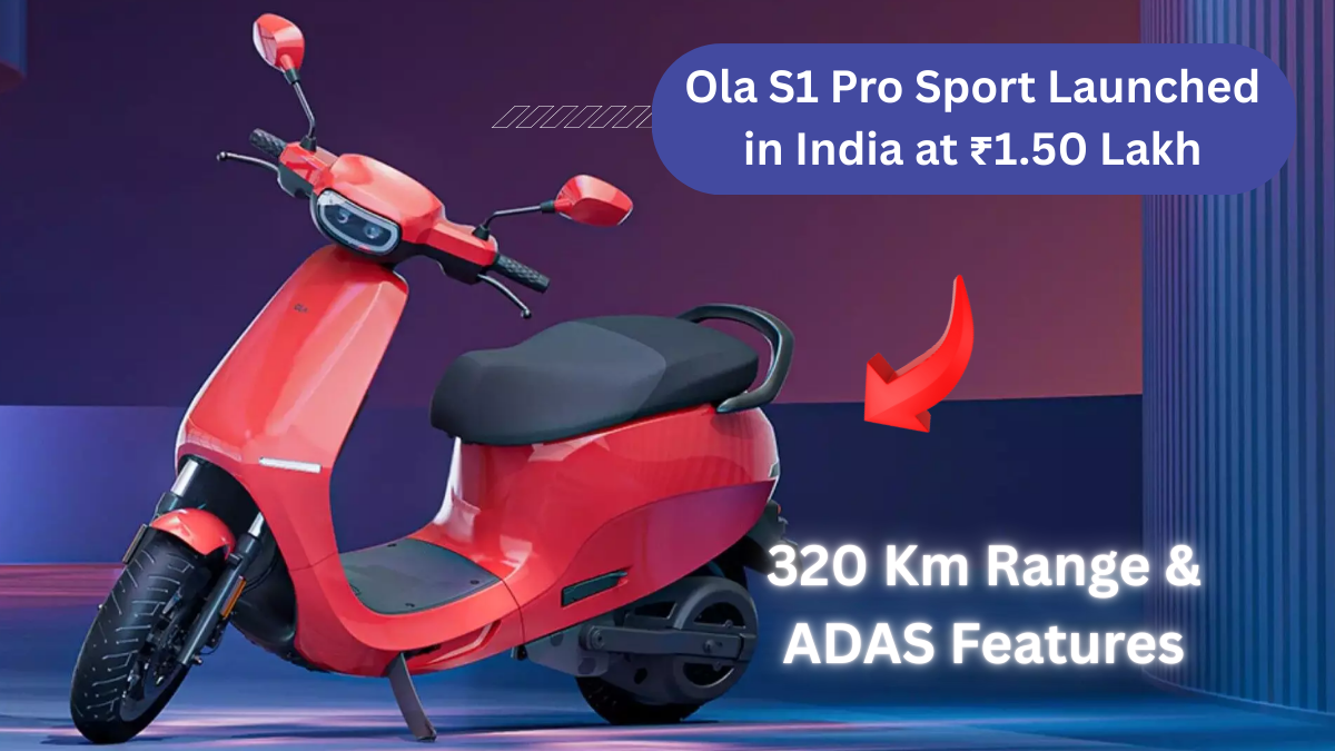 Ola S1 Pro Sport Launched in India at ₹1.50 Lakh: 320 Km Range & ADAS Features