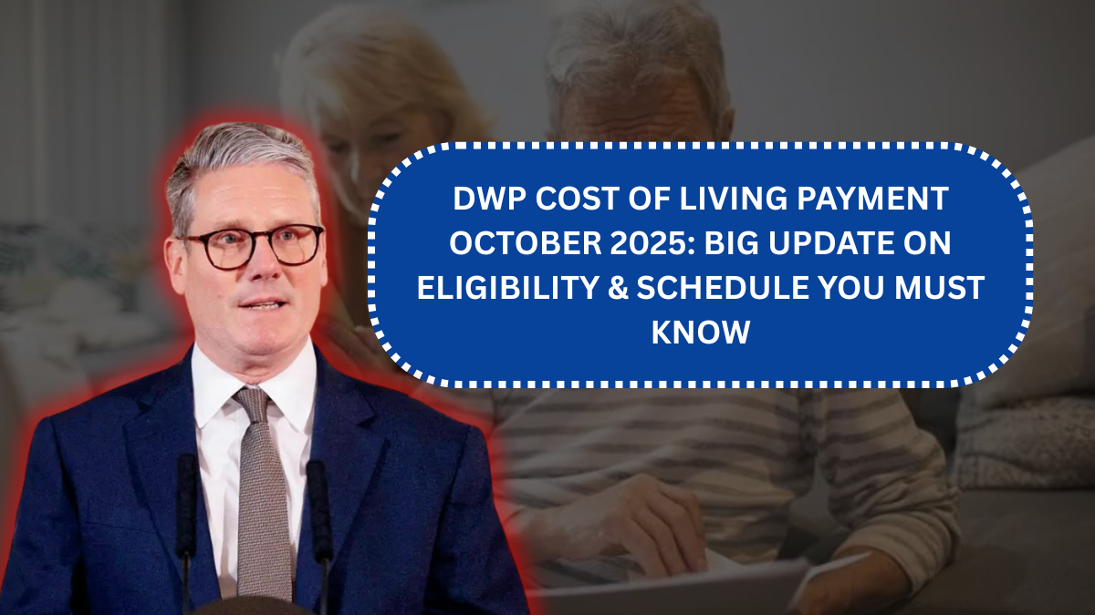 DWP Cost of Living Payment October 2025: Big Update on Eligibility & Schedule You Must Know