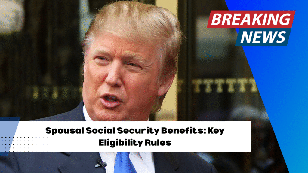 Spousal Social Security Benefits: Key Eligibility Rules!