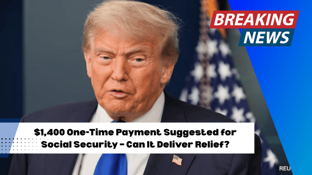 $1,400 One-Time Payment Suggested for Social Security – Can It Deliver Relief?