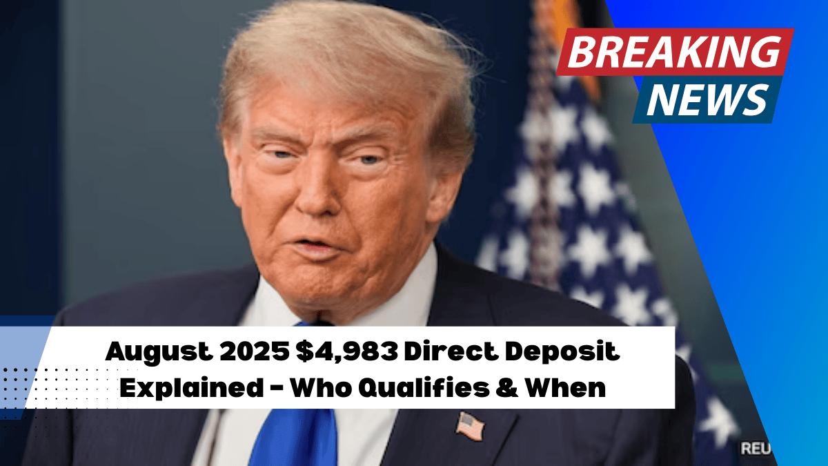 August 2025 $4,983 Direct Deposit Explained – Who Qualifies & When