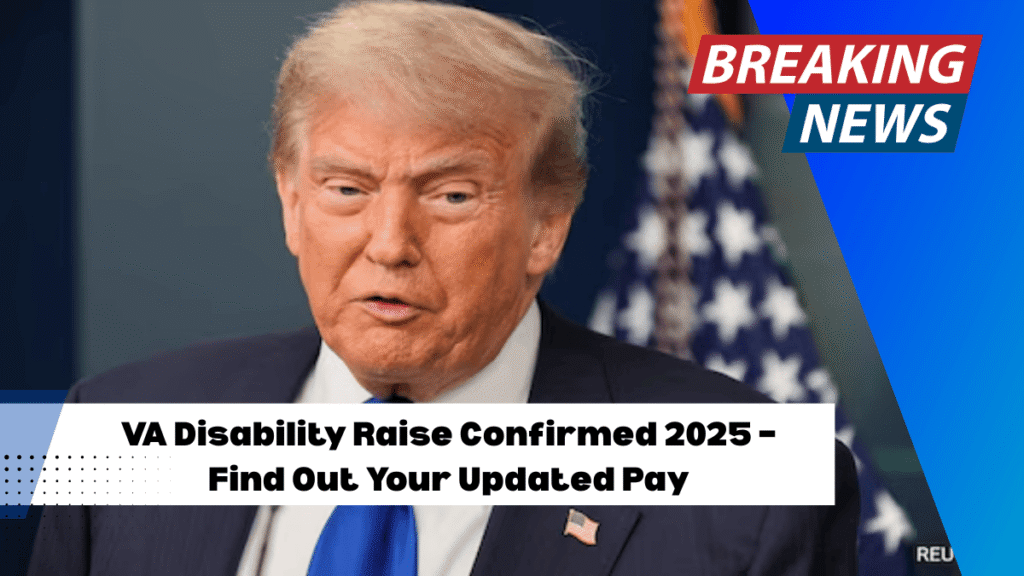 VA Disability Raise Confirmed 2025 – Find Out Your Updated Pay