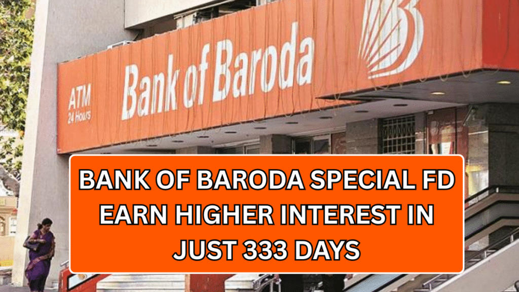 Bank of Baroda Special FD: Earn Higher Interest in Just 333 Days